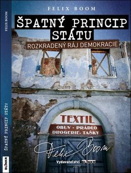 Kniha: Špatný princip státu - Rozkradený ráj demokracie - 1. vydanie - Felix Boom