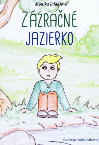Kniha: Zázračné jazierko - 1. vydanie - Monika Jalakšová