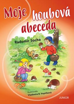 Kniha: Moje houbová abeceda - 1. vydanie - Radomír Socha