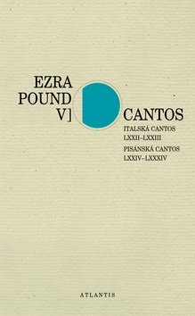 Kniha: Cantos Italská Cantos LXXII–LXXIII. Pisánská Cantos LXXIV–LXXXIV - Italská Cantos LXXII–LXXIII. Pisánská Cantos LXXIV–LXXXIV - Ezra Pound