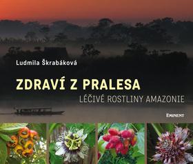 Kniha: Zdraví z pralesa - Léčivé rostliny Amazonie - Ludmila Škrabáková