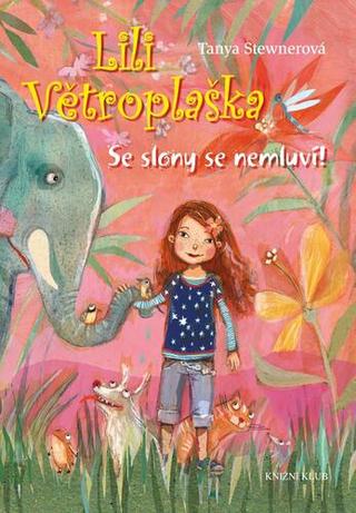 Kniha: Lili Větroplaška Se slony se nemluví! - 2. vydanie - Tanya Stewnerová