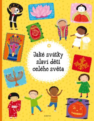 Kniha: Jaké svátky slaví děti celého světa - Helena Haraštová, Pavla Hanáčková