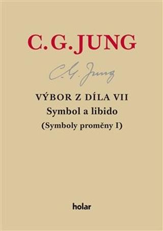 Kniha: Výbor z díla VII. Symbol a libido - Symboly proměny I - Carl Gustav Jung