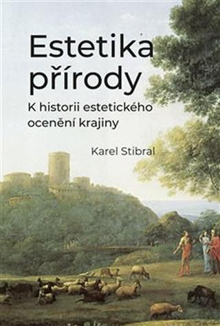 Kniha: Estetika přírody - K historii estetickéh - K historii estetického ocenění krajiny - 1. vydanie - Karel Stibar, Karel Stibral