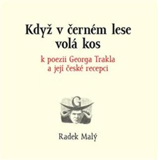 Kniha: Když v černém lese volá kos - k poezii Georga Trakla a její české recepci - Radek Malý