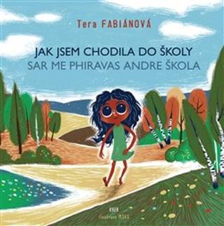 Kniha: Jak jsem chodila do školy - Sar me phiravas andre škola - 1. vydanie - Tera Fabiánová