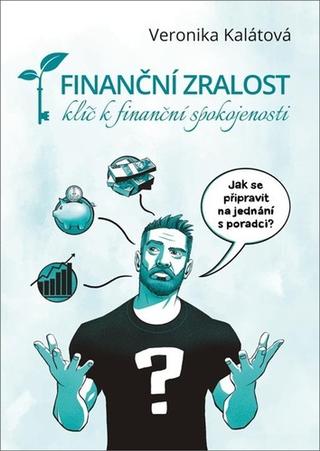 Kniha: Finanční zralost - klíč k finanční spokojenosti - 1. vydanie - Veronika Kalátová