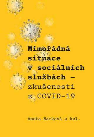 Kniha: Mimořádná situace v sociálních službách - Zkušenosti z COVID-19 - 1. vydanie - Aneta Marková