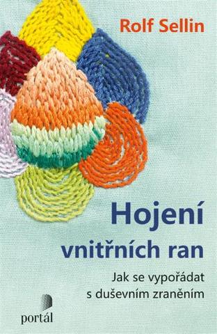 Kniha: Hojení vnitřních ran - Jak se vypořádat s duševním zraněním - Rolf Sellin