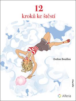 Kniha: 12 kroků ke štěstí - procvičování spokojenosti - 1. vydanie - Eveline Bouillon