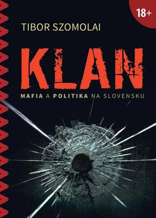 Kniha: Klan - Mafia a politika na Slovensku - 1. vydanie - Tibor Szomolai