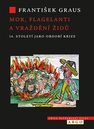 Kniha: Mor, flagelanti a vraždění Židů - 14. století jako období krize - František Grauss