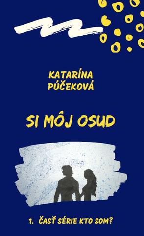 Kniha: Si môj osud - Kto som? 1. časť - 1. vydanie - Katarína Púčeková