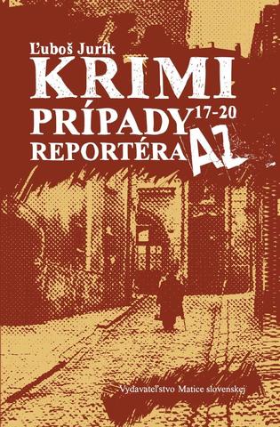 Kniha: Krimi prípady reportéra AZ 17-20 - 1. vydanie - Ľuboš Jurík
