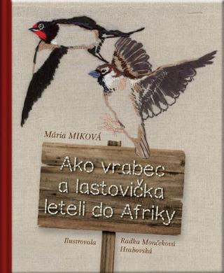 Kniha: Ako vrabec a lastovička leteli do Afriky - Mária Miková