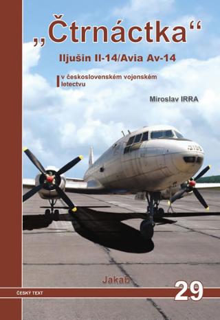 Kniha: „Čtrnáctka” Iljušin Il-14/Avia Av-14 v československém vojenském letectvu - 1. vydanie - Miroslav Irra