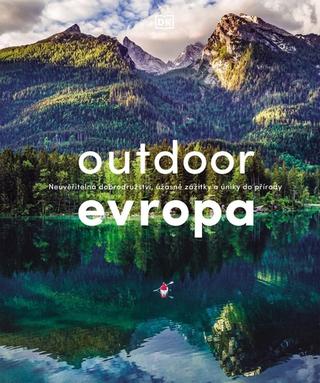 Kniha: Outdoor Evropa - Úžasná dobrodružství a velkolepé útěky do přírody - Úžasná dobrodružství a velkolepé útěky do přírody - 1. vydanie