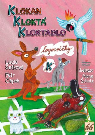 Kniha: Klokan kloktá kloktadlo - 1. vydanie - Lucie Šetková, Petr Čepek