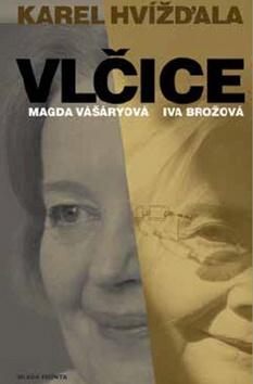 Kniha: Vlčice - Rozhovory s Magdou Vášáryovou a Ivou Brožovou - 1. vydanie - Karel Hvížďala