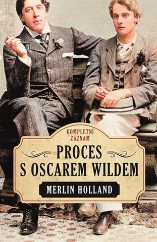 Kniha: Proces s Oscarem Wildem - Kompletní záznam - Merlin Holland