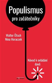 Kniha: Populismus pro začátečníky: Návod k ovládání davů - 1. vydanie - Nina Horaczek