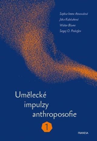 Kniha: Umělecké impulzy anthroposofie 1 - 1. vydanie - Sergej O. Prokofjev; Walter Blume; Jitka Koželuhová; Sophia-Imme Atwoodová