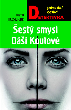 Kniha: Šestý smysl Dáši Koulové - 1. vydanie - Petr Jirounek