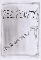 Kniha: Bez pointy - Denisa Kancírová