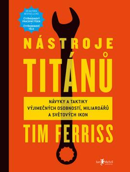 Kniha: Nástroje titánů - Návyky a taktiky výjimečných osobností, miliardářů a světovy´ch ikon - Timothy Ferriss