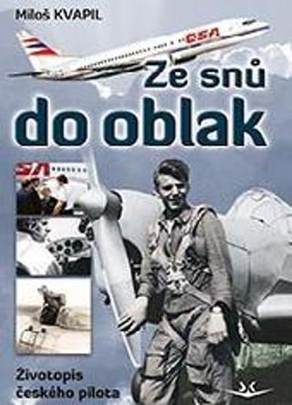 Kniha: Ze snů do oblak - Životopis českého pilota - 1. vydanie - Miloš Kvapil
