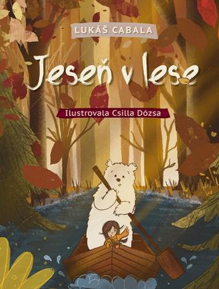 Kniha: Jeseň v lese - 1. vydanie - Lukáš Cabala, Csilla Dózsa