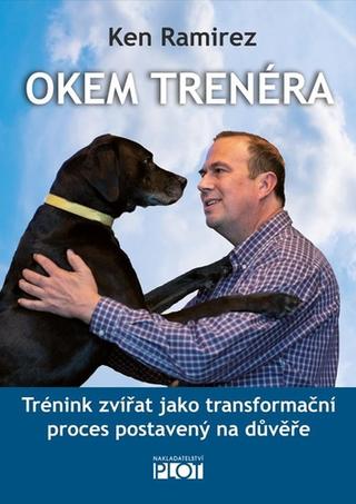 Kniha: Okem trenéra - Trénink zvířat jako transformační proces postavený na důvěře - 1. vydanie - Ken Ramirez