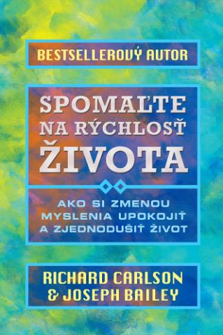 Kniha: Spomaľte na rýchlosť života - Ako si zmenou myslenia upokojiť a zjednodušiť život - Richard Carlson