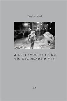 Kniha: Miluji svou babičku víc než mladé dívky - Ondřej Macl