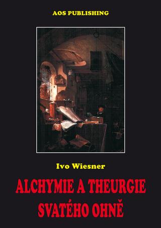 Kniha: Alchymie a theurgie svatého ohně - Ivo Wiesner