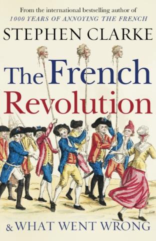 Kniha: The French Revolution and What Went Wrong - 1. vydanie - Stephen Clarke