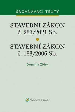 Kniha: Stavební zákon č. 183/2006 Sb. Stavební zákon č. 283/2021 Sb. - 1. vydanie - Dominik Židek
