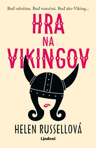 Kniha: Hra na Vikingov - Buď odvážna. Buď statočná. Buď ako Viking... - 1. vydanie - Helen Russell
