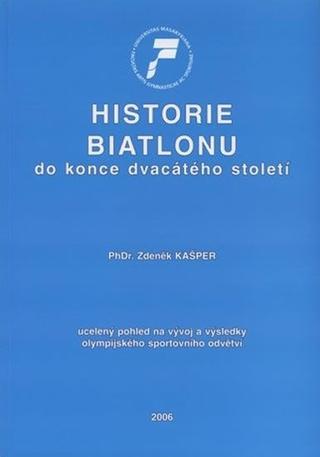 Kniha: Historie biatlonu do konce dvacátého sto - 1. vydanie - Zdeněk Kašper