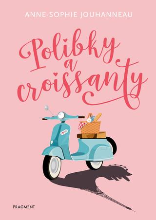 Kniha: Polibky a croissanty - 1. vydanie - Anne-Sophie Jouhanneau
