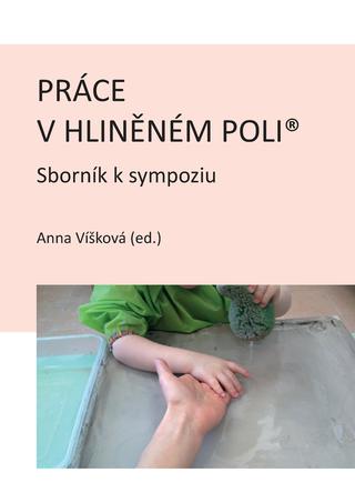 Kniha: Práce v hliněném poli - Sborník k sympoziu - Anna Víšková (ed.)