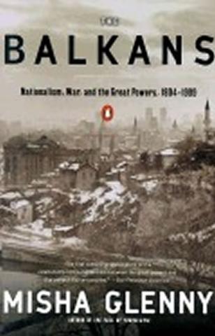 Kniha: The Balkans: Nationalism, War, and the Great Powers, 1804-1999 - 1. vydanie - Misha Glenny