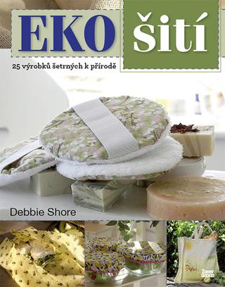 Kniha: EKO šití - 25 výrobků šetrných k přírodě - Debbie Shore