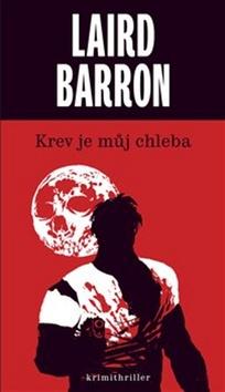 Kniha: Krev je můj chleba - 1. vydanie - Laird Barron