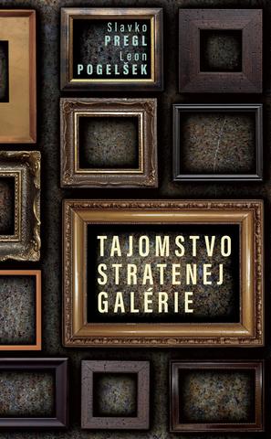 Kniha: Tajomstvo stratenej galérie - Slavko Pregl,Leon Pogelšek