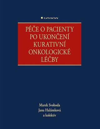 Kniha: Péče o pacienty po ukončení kurativní onkologické léčby - 1. vydanie - Marek Svoboda; Jana Halámková