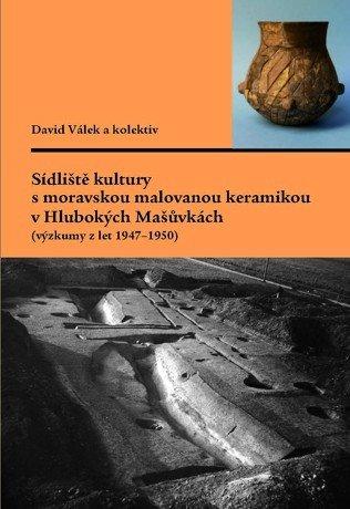 Kniha: Sídliště kultury s moravskou malovanou keramikou v Hlubokých Mašůvkách (výzkumy z let 19471950) - David Válek a kol.