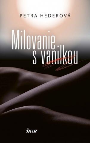 Kniha: Milovanie s vanilkou - 1. vydanie - Petra Hederová