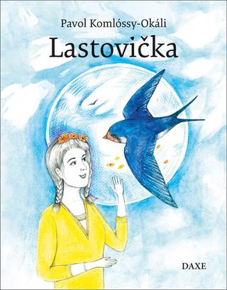 Kniha: Lastovička - Pavol Komlóssy-Okáli; Zuzana Pallaghyová